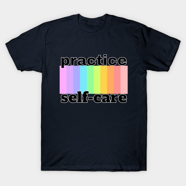 Practice Self Care Mental Awareness T-Shirt by lisalizarb